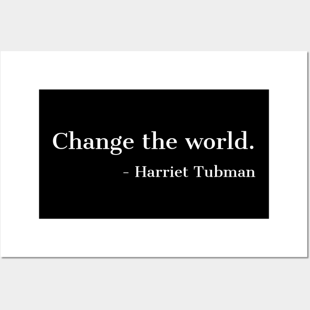 Change The Worls, Harriet Tubman, Quote, Black History, African American, Black Hero Wall Art by UrbanLifeApparel